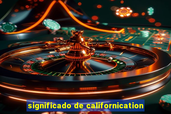 significado de californication