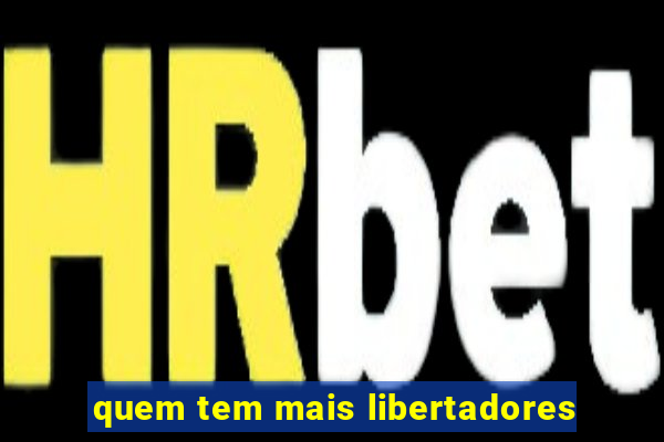 quem tem mais libertadores