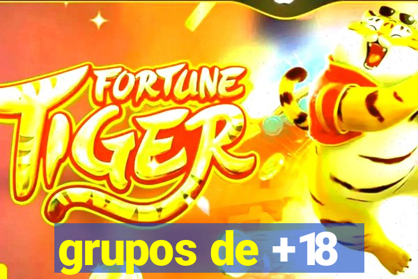 grupos de +18
