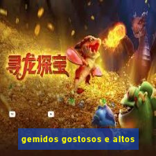 gemidos gostosos e altos