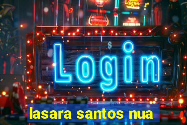 lasara santos nua