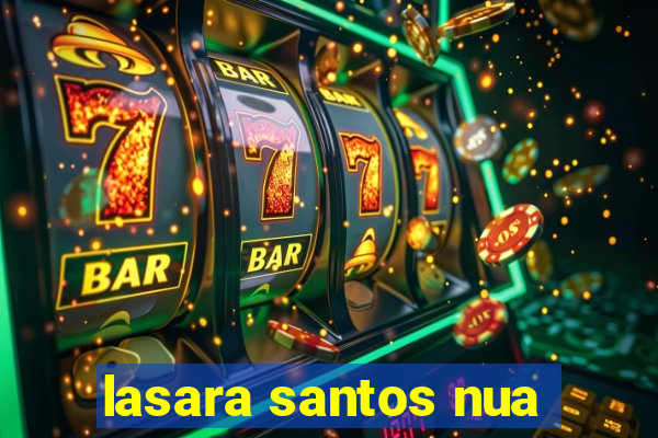 lasara santos nua