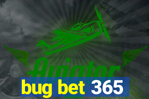 bug bet 365