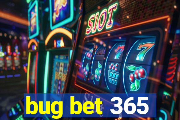 bug bet 365