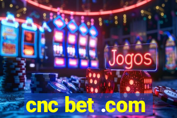 cnc bet .com