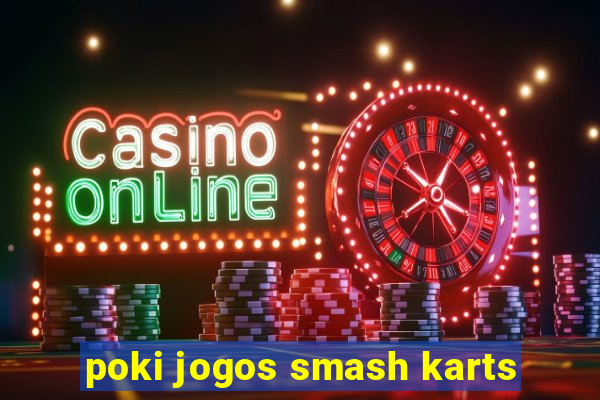 poki jogos smash karts