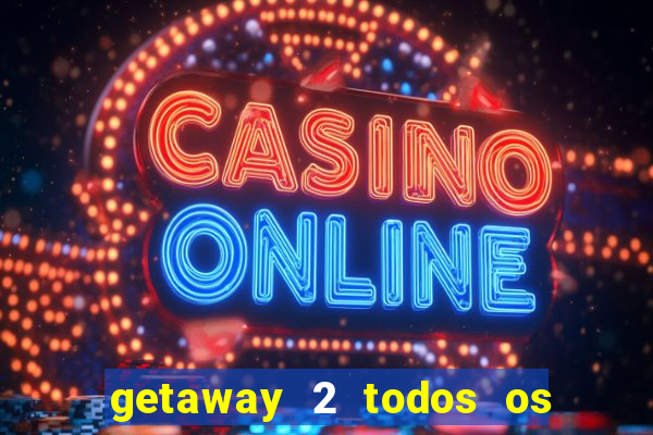 getaway 2 todos os carros 2024