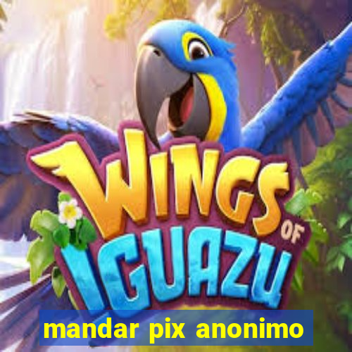mandar pix anonimo