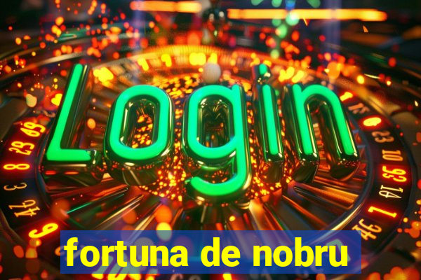 fortuna de nobru