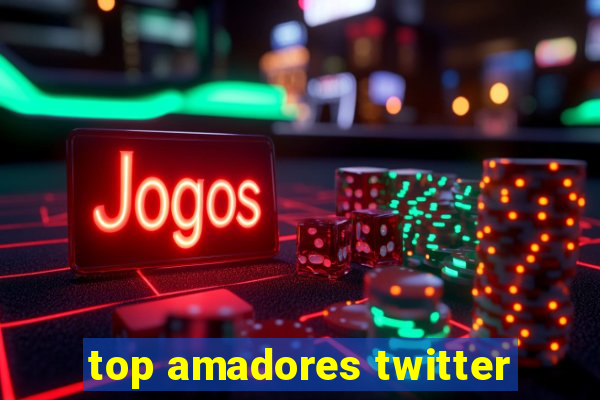 top amadores twitter