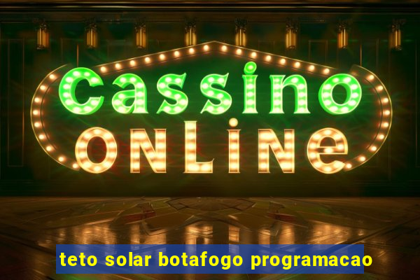teto solar botafogo programacao