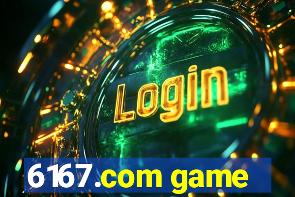 6167.com game