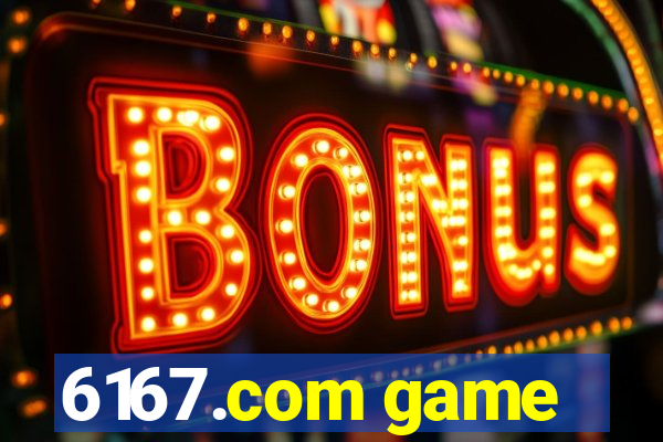 6167.com game