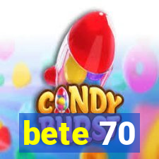 bete 70