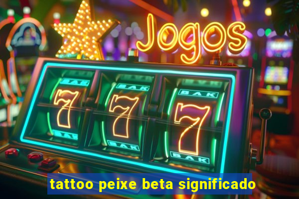 tattoo peixe beta significado