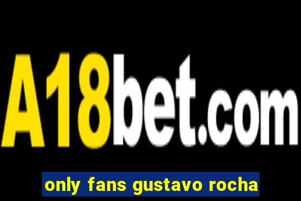 only fans gustavo rocha