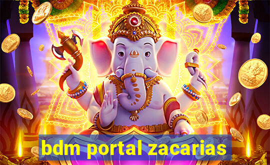 bdm portal zacarias