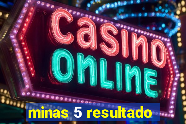minas 5 resultado