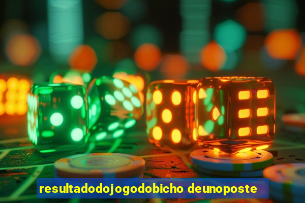 resultadodojogodobicho deunoposte