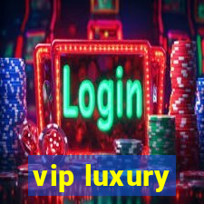vip luxury
