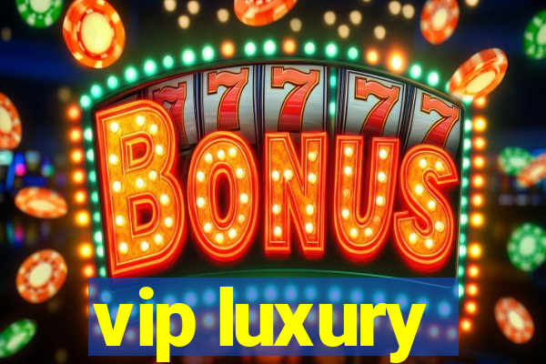 vip luxury