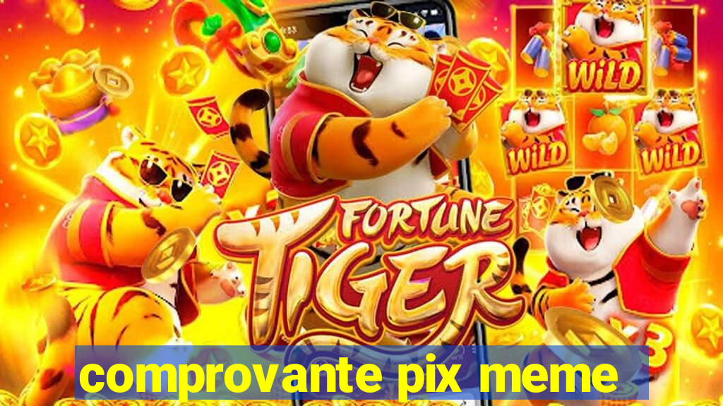 comprovante pix meme