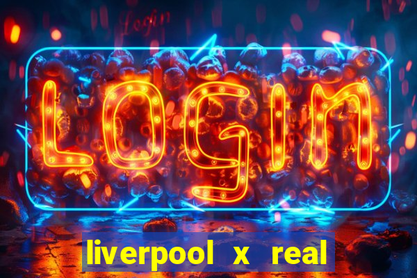 liverpool x real madrid canaisplay