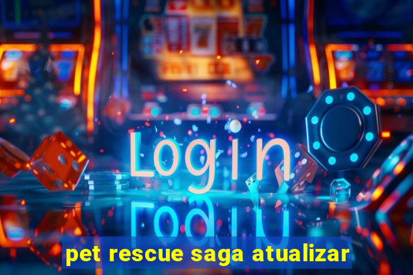pet rescue saga atualizar