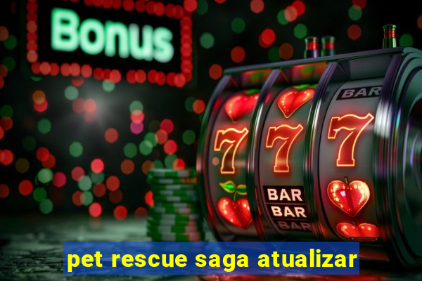 pet rescue saga atualizar