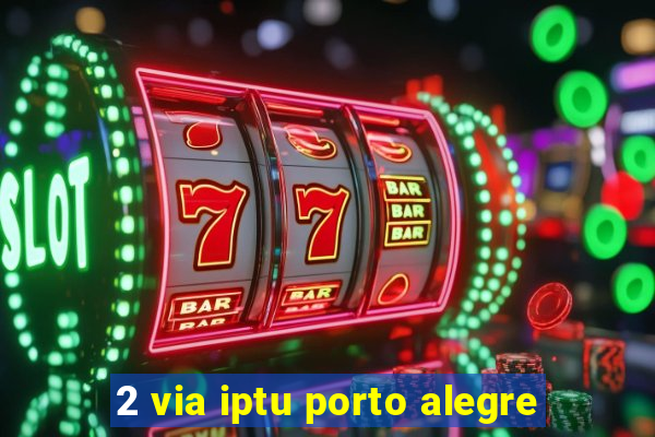 2 via iptu porto alegre