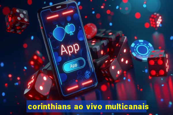 corinthians ao vivo multicanais