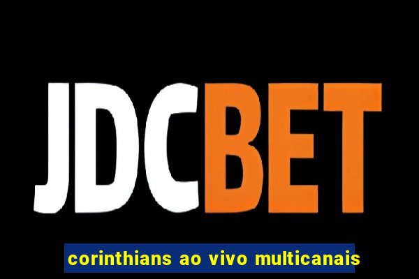 corinthians ao vivo multicanais