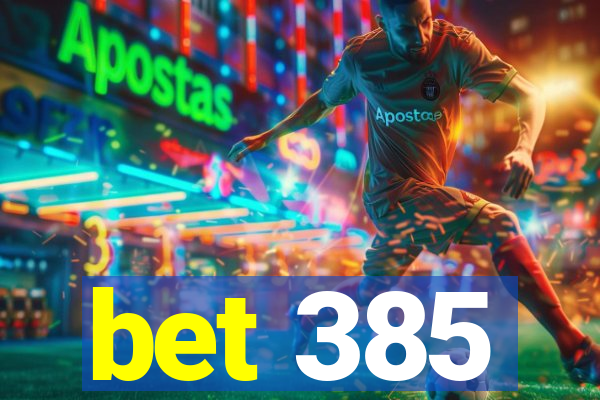 bet 385