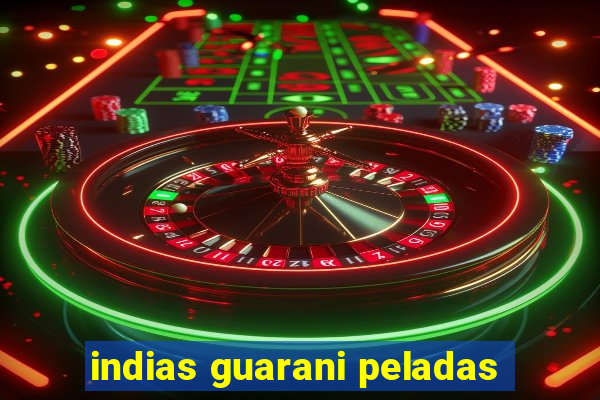 indias guarani peladas