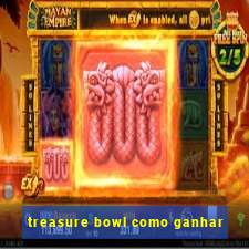 treasure bowl como ganhar