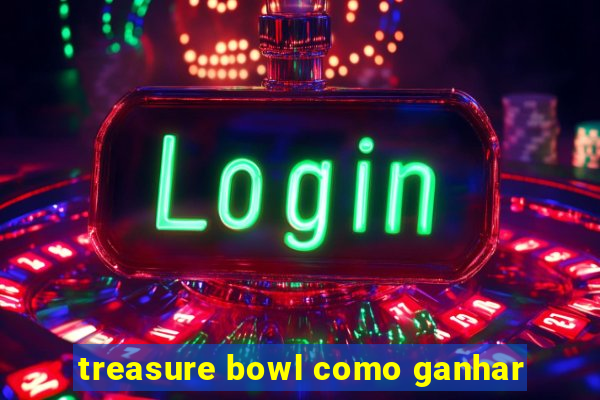 treasure bowl como ganhar