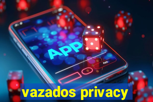 vazados privacy