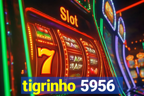 tigrinho 5956