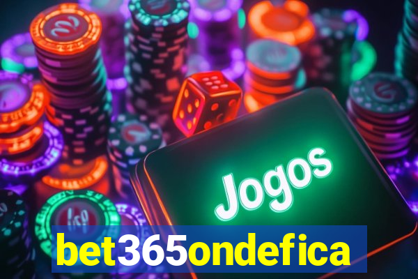 bet365ondefica