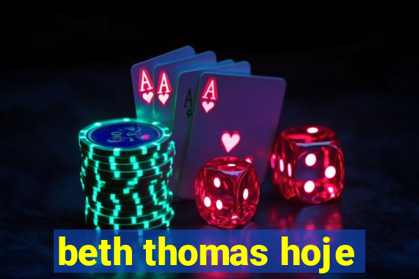 beth thomas hoje