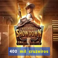 400 mil cruzeiros em reais