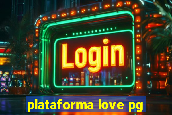 plataforma love pg