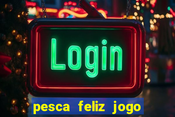 pesca feliz jogo cassino download