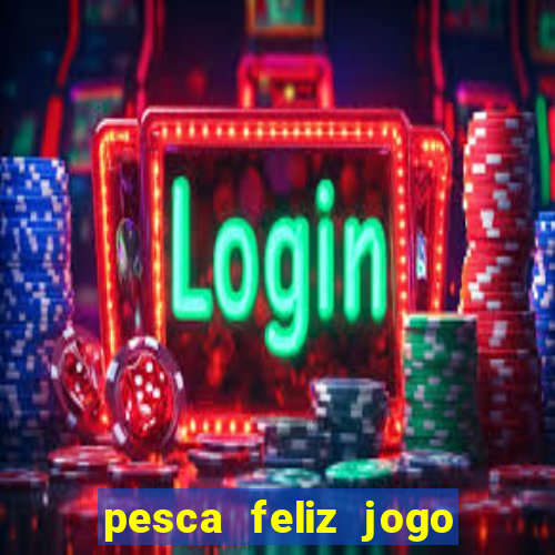 pesca feliz jogo cassino download