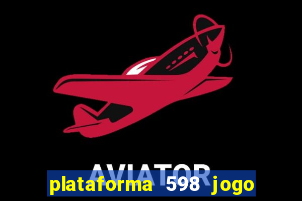 plataforma 598 jogo é confiável