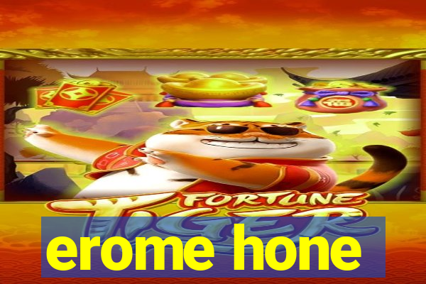 erome hone