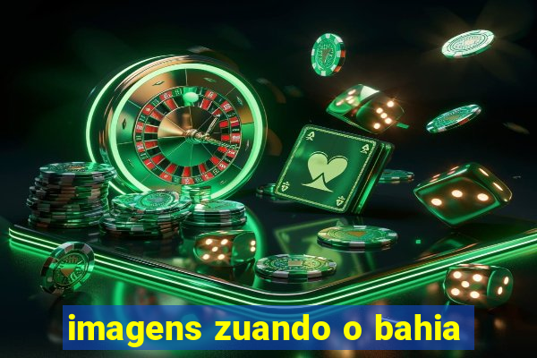 imagens zuando o bahia