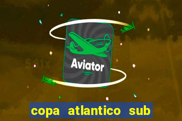 copa atlantico sub 19 tabela