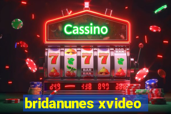 bridanunes xvideo