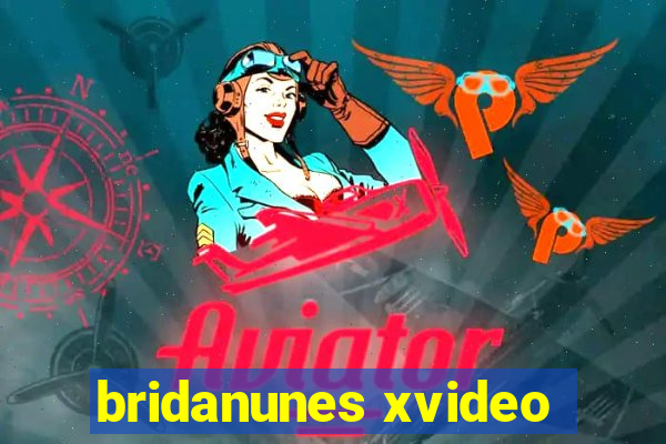 bridanunes xvideo